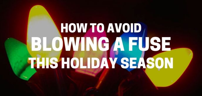 https://雷竞技下载链接官网appwww.explorizers.com/wp-content/uploads/2021/05/how-to-avoid-blowing-a-fuse-during-the-holidays.jpg