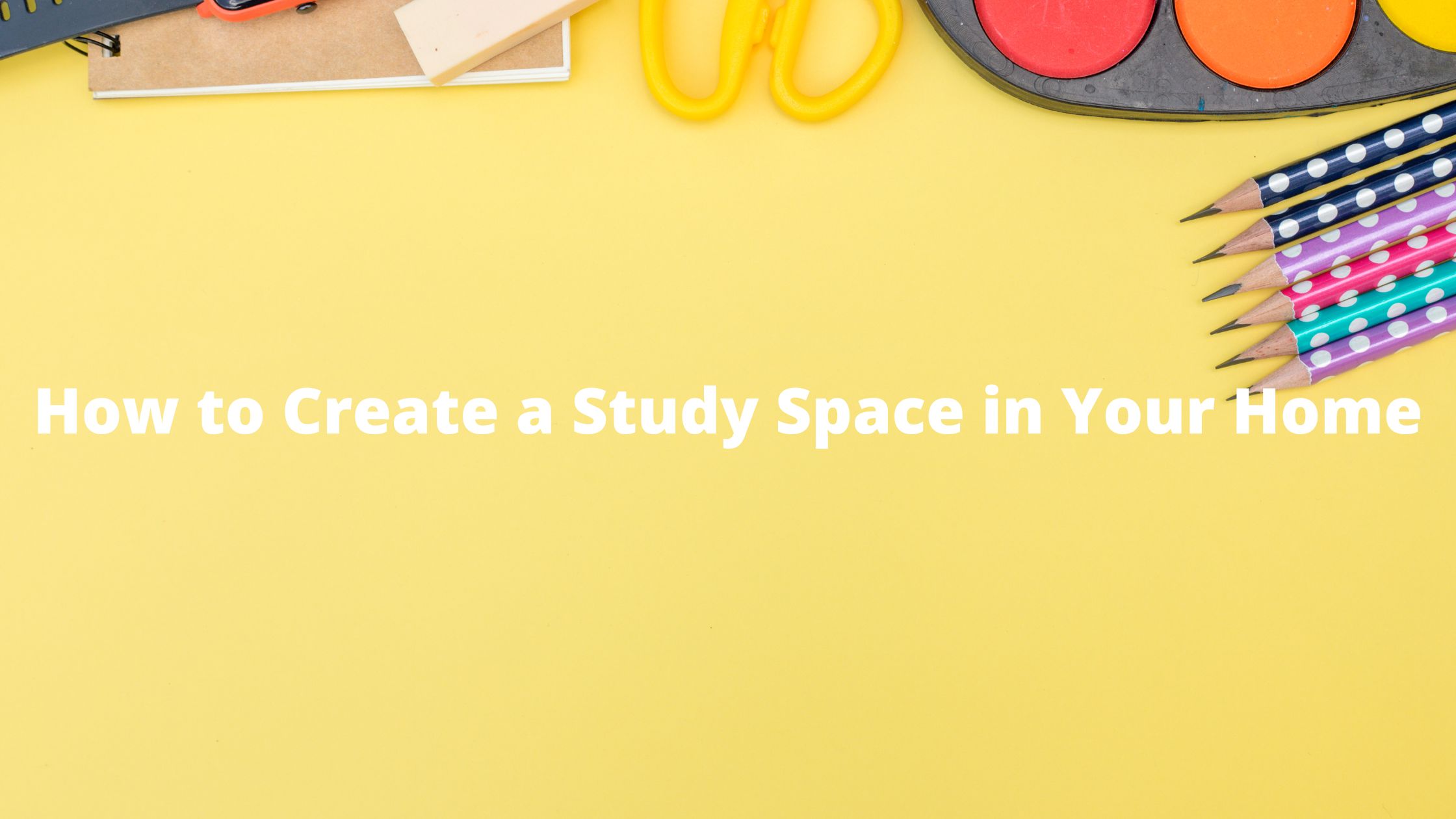 如何在家里创造一个学习空间